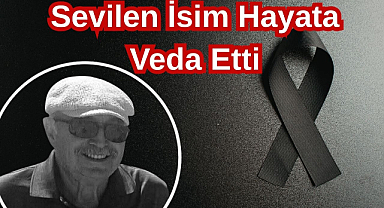 Sevilen İsim Hayata Veda Etti