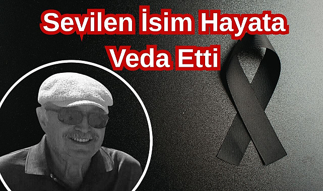 Sevilen İsim Hayata Veda Etti