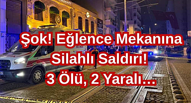 Şok! Eğlence Mekanına Silahlı Saldırı! 3 Ölü, 2 Yaralı…