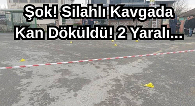 Şok! Silahlı Kavgada Kan Döküldü! 2 Yaralı...