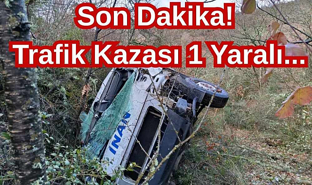 Son Dakika! Trafik Kazası 1 Yaralı...