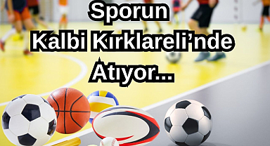 Sporun Kalbi Kırklareli’nde Atıyor...