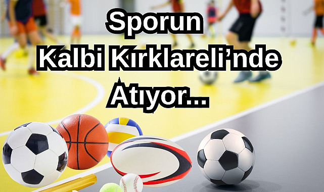 Sporun Kalbi Kırklareli’nde Atıyor...