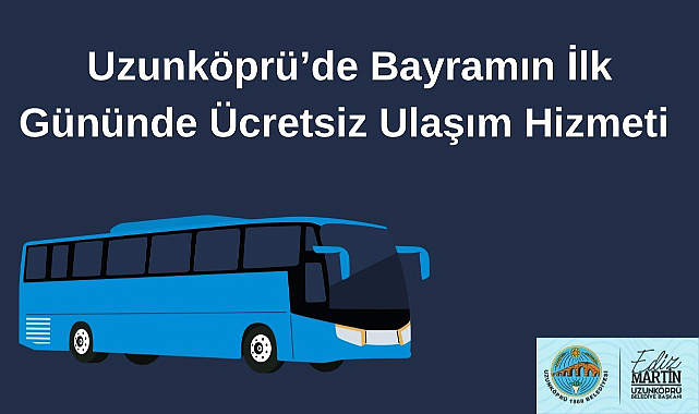 Uzunköprü’de Bayramın İlk Gününde Ücretsiz Ulaşım Hizmeti