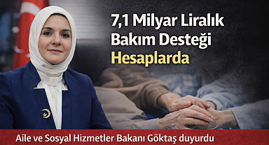 7,1 Milyar Liralık Bakım Desteği Hesaplarda