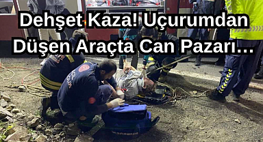 Dehşet Kaza! Uçurumdan Düşen Araçta Can Pazarı…