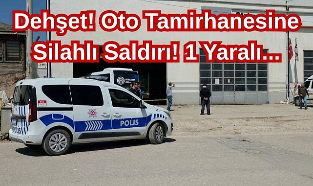 Dehşet! Oto Tamirhanesine Silahlı Saldırı! 1 Yaralı...