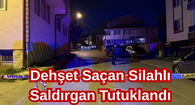 Dehşet Saçan Silahlı Saldırgan Tutuklandı