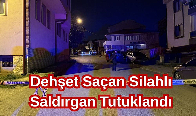 Dehşet Saçan Silahlı Saldırgan Tutuklandı