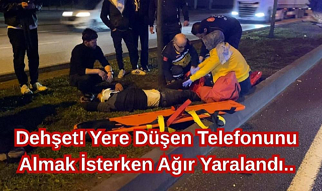 Dehşet! Yere Düşen Telefonunu Almak İsterken Ağır Yaralandı...