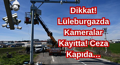 Dikkat! Lüleburgazda Kameralar Kayıtta! Ceza Kapıda…