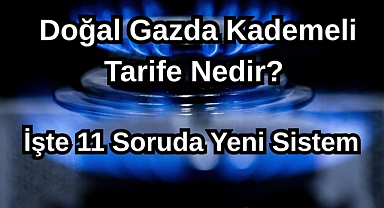 Doğal Gazda Kademeli Tarife Nedir? İşte 11 Soruda Yeni Sistem