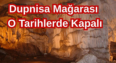 Dupnisa Mağarası o Tarihlerde Kapalı