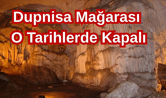 Dupnisa Mağarası o Tarihlerde Kapalı