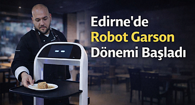 Edirne'de Robot Garson Dönemi Başladı