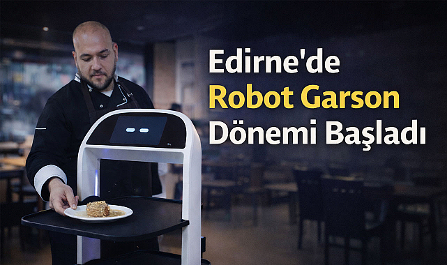 Edirne'de Robot Garson Dönemi Başladı