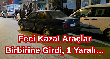 Feci Kaza! Araçlar Birbirine Girdi, 1 Yaralı…
