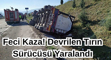 Feci Kaza! Devrilen Tırın Sürücüsü Yaralandı