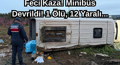 Feci Kaza! Minibüs Devrildi, 1 Ölü 12 Yaralı...