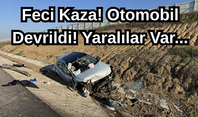 Feci Kaza! Otomobil Devrildi! Yaralılar Var...