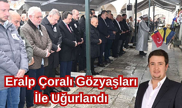 Genç Yaşta Acı Ölüm! Eralp Çoralı Gözyaşları İle Uğurlandı