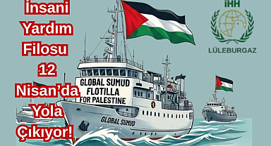 İnsani Yardım Filosu 12 Nisan’da Yola Çıkıyor! İHH Lüleburgaz Temsilciliği’nden Filoya Destek Hamlesi...