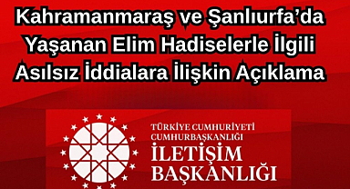 Kahramanmaraş ve Şanlıurfa’da Yaşanan Elim Hadiselerle İlgili Asılsız İddialara İlişkin Açıklama