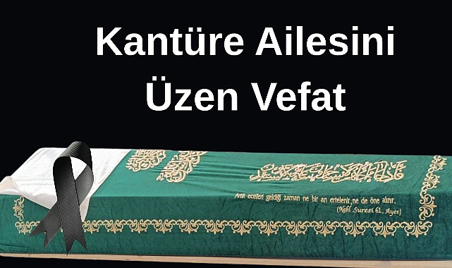 Kantüre Ailesini Üzen Vefat