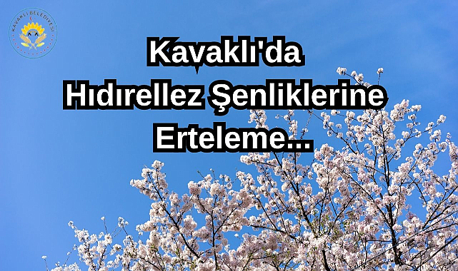 Kavaklı'da Hıdırellez Şenliklerine Erteleme...
