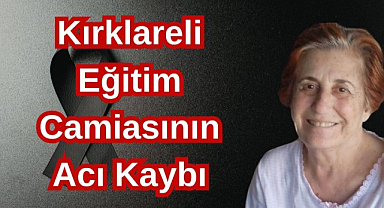 Kırklareli Eğitim Camiasının Acı Kaybı