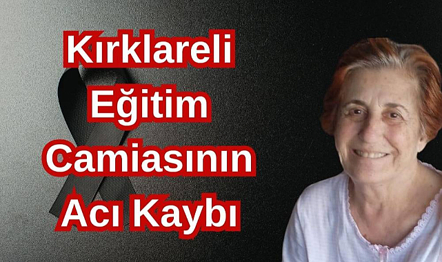 Kırklareli Eğitim Camiasının Acı Kaybı