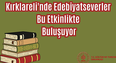 Kırklareli'nde Edebiyatseverler Bu Etkinlikte Buluşuyor