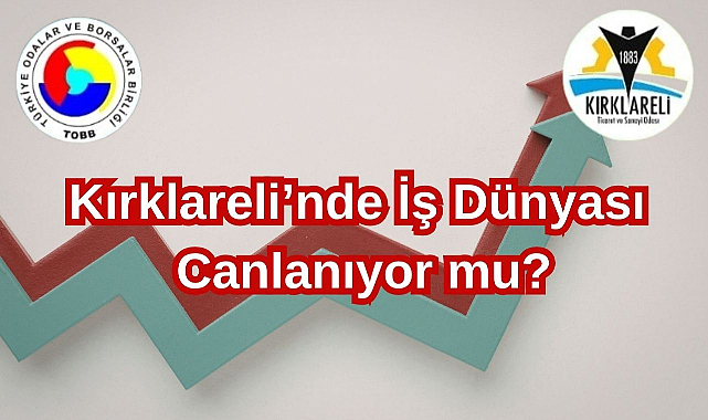 Kırklareli'nde İş Dünyası Canlanıyor mu?