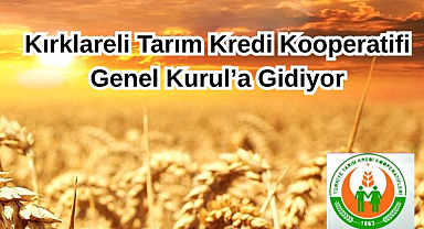 Kırklareli Tarım Kredi Kooperatifi Genel Kurul’a Gidiyor