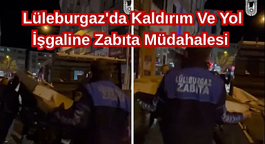 Lüleburgaz'da Kaldırım ve Yol İşgaline Zabıta Müdahalesi 