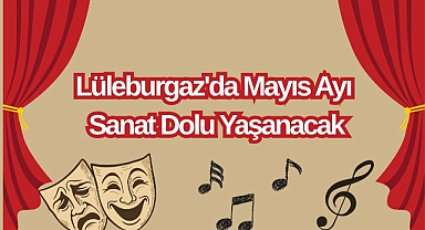 Lüleburgaz'da Mayıs Ayı Sanat Dolu Yaşanacak