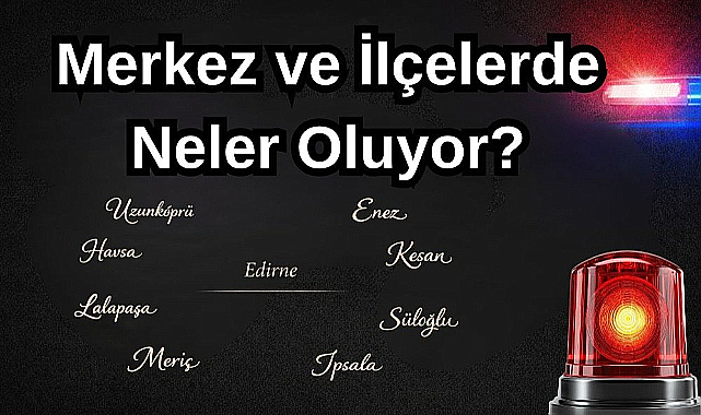  Merkez ve İlçelerde Neler Oluyor? 