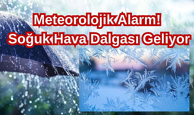 Meteorolojik Alarm! Dikkat! Soğuk Hava Dalgası Geliyor...