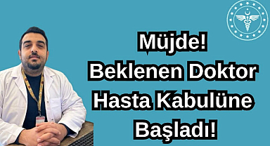 Müjde! Beklenen Doktor Hasta Kabulüne Başladı!