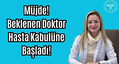 Müjde! Beklenen Doktor Hasta Kabulüne Başladı! 