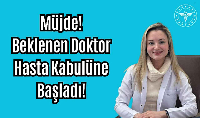 Müjde! Beklenen Doktor Hasta Kabulüne Başladı! 