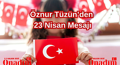 Öznur Tüzün’den 23 Nisan Mesajı