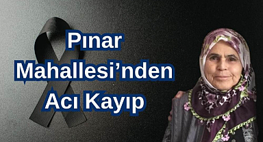 Pınar Mahallesi’nden Acı Kayıp