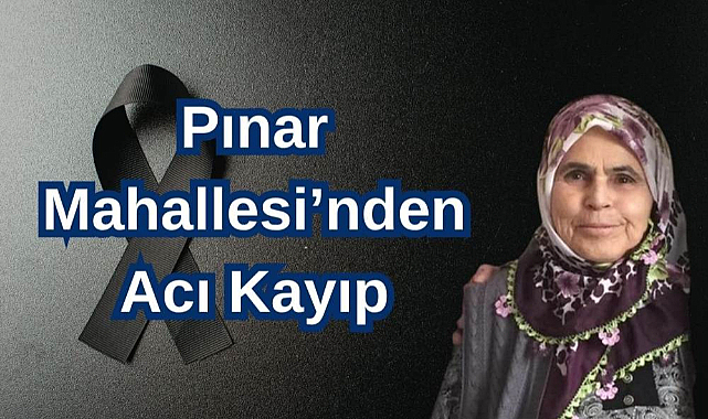 Pınar Mahallesi’nden Acı Kayıp