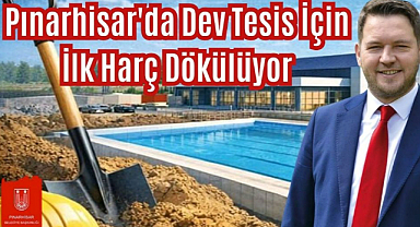 Pınarhisar'da Dev Tesis İçin İlk Harç Dökülüyor 