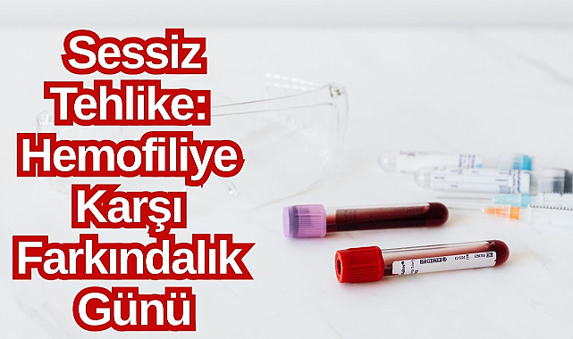 Sessiz Tehlike: Hemofiliye Karşı Farkındalık Günü 