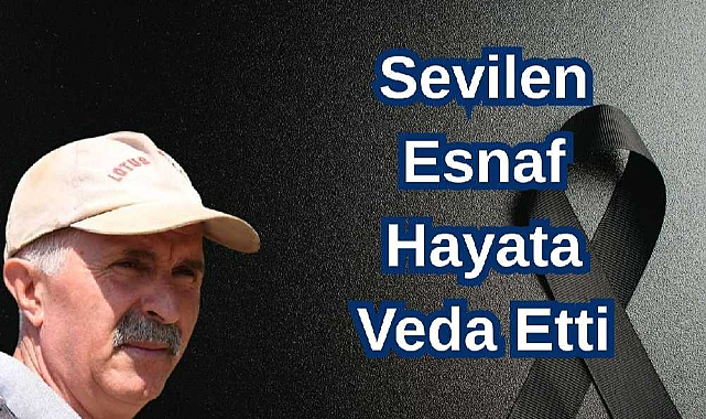 Sevilen Esnaf Hayata Veda Etti