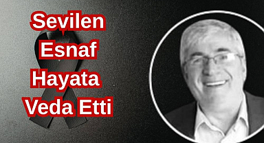 Sevilen Esnaf Hayata Veda Etti