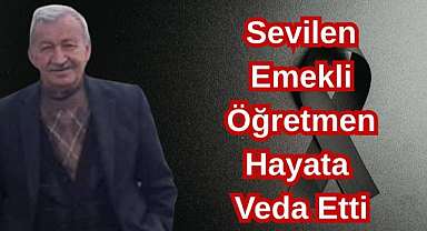 Sevilen Emekli Öğretmen Hayata Veda Etti