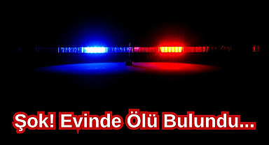 Şok! Evinde Ölü Bulundu...